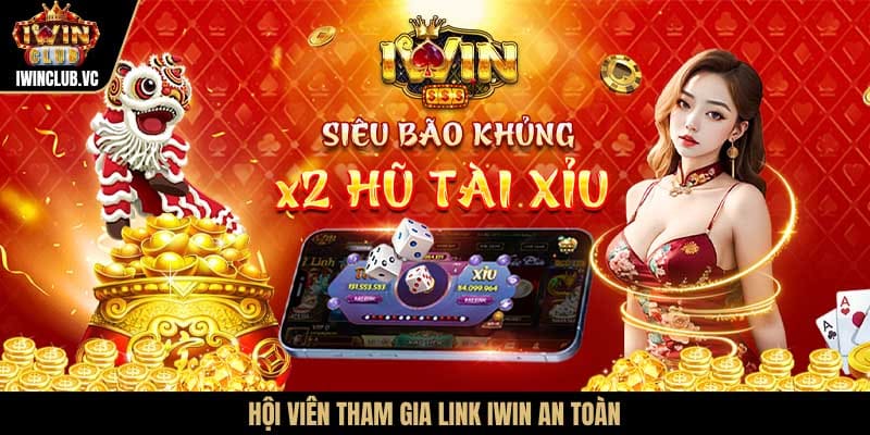 Hội viên tham gia Link IWIN an toàn