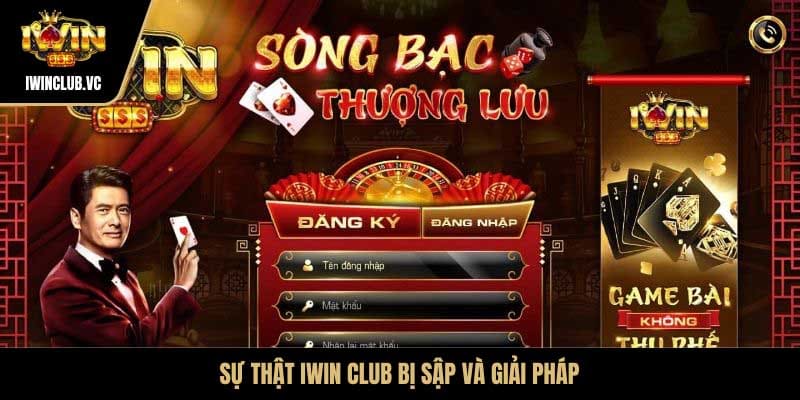 Sự thật iWin Club bị sập và giải pháp